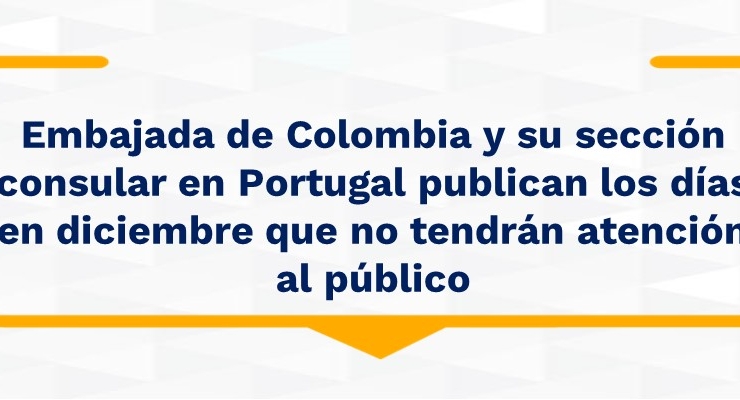 Embajada de Colombia y su sección consular en Portugal publican los días en diciembre que no tendrán atención 
