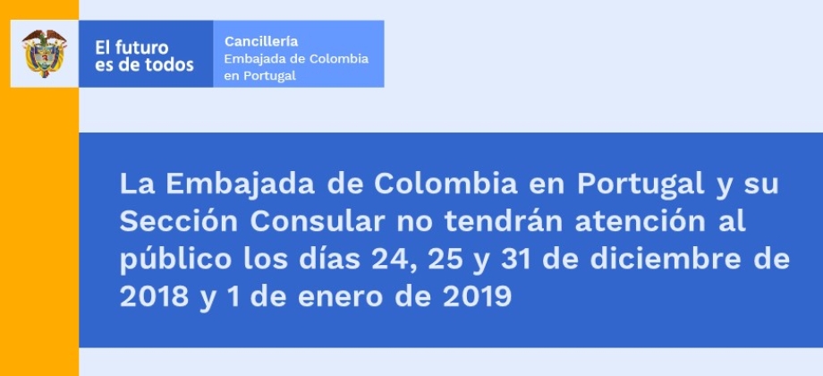 La Embajada de Colombia en Portugal y su Sección Consular no tendrán atención al público los días 24, 25 y 31 de diciembre de 2018 y 1 de enero